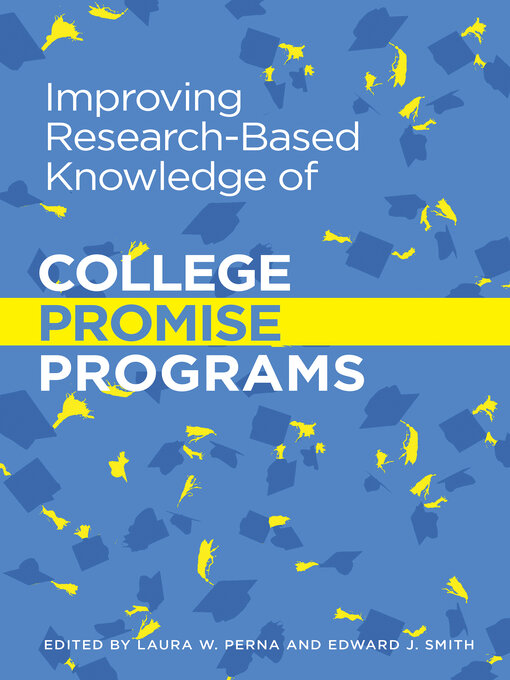 Title details for Improving Research-Based Knowledge of College Promise Programs by Laura W. Perna - Available